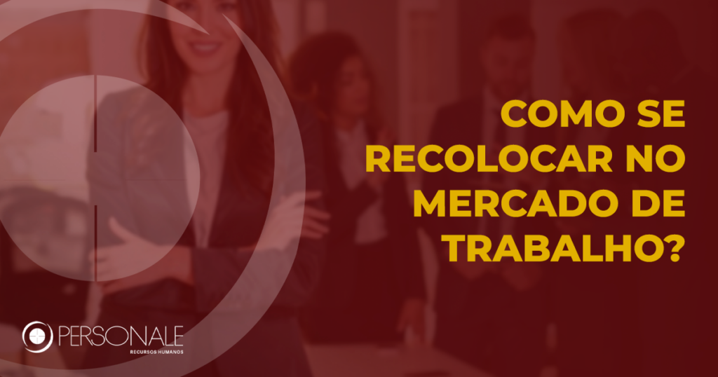 Como se recolocar no mercado de trabalho? | Personale