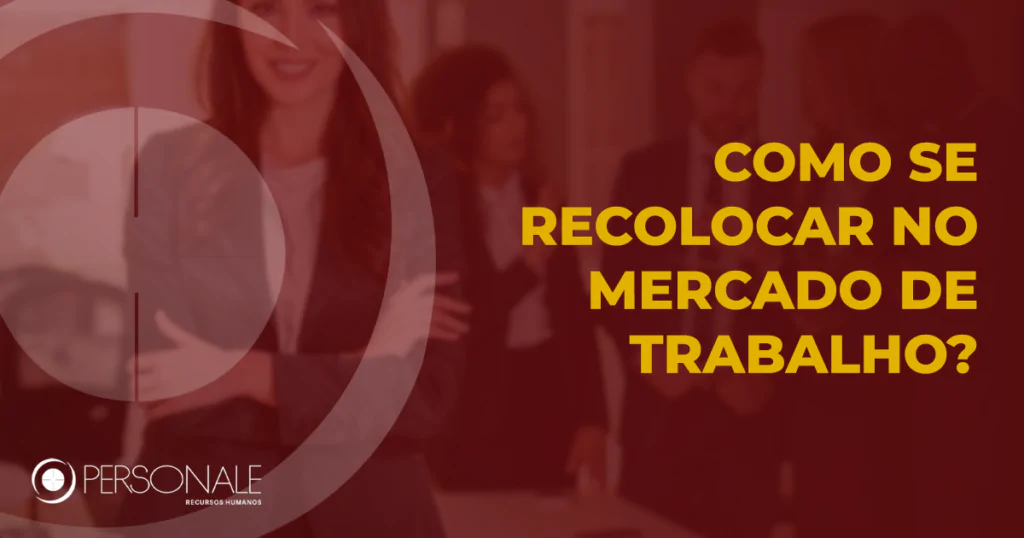 Como se recolocar no mercado de trabalho? | Personale